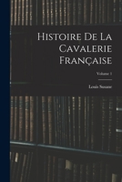 Histoire De La Cavalerie Française, Volume 1 1017608903 Book Cover