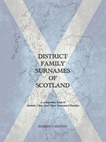 District Family Surnames of Scotland: A Companion Book to Scottish Clans and Their Associated Families 1665740663 Book Cover