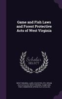 Game and Fish Laws and Forest Protective Acts of West Virginia 1341517004 Book Cover