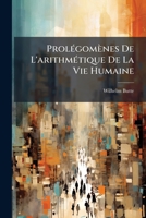 Prolegomenes de L'Arithmetique de La Vie Humaine: Contenant La Classification Generale Des Talens, L'Echelle Des Ages de L'Homme, Et Une Formule D'Eva 1143660072 Book Cover