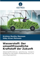 Wasserstoff: Der umweltfreundliche Kraftstoff der Zukunft: Wasserstoffherstellung, -speicherung, -transport, Kraftstoff für alle Zeiten, Kraftstoffverbrauch und Zukunftsperspektiven 6205935244 Book Cover