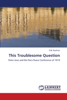 This Troublesome Question: Poles Jews and the Paris Peace Conference of 1919 3847374532 Book Cover