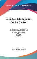 Essai Sur L'Eloquence De La Chaire: Discours, Eloges Et Panegyriques (1838) 1166805131 Book Cover