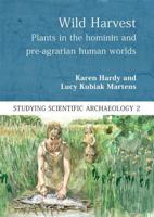 Wild Harvest: Plants in the Hominin and Pre-Agrarian Human Worlds (Studying Scientific Archaeology) 1785701231 Book Cover