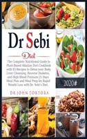 Dr. Sebi Diet: The Complete Nutritional Guide to Plant-Based Alkaline Diet.Cookbook with 83 Recipes to Detox your Body, Liver Cleansing, Reverse Diabetes, and High Blood Pressure.21 Days Meal Plan and 1801234345 Book Cover