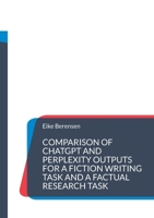 Comparison of ChatGPT and Perplexity outputs for a fiction writing task and a factual research task: A brief experiment. Translated from German. 381929242X Book Cover