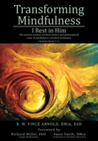 Transforming Mindfulness I Rest in Him: The ancient wisdom, modern science and philosophical roots of mindfulness-oriented meditation B0CMG14TGZ Book Cover