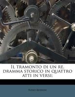 Il tramonto di un re, dramma storico in quattro atti in versi; 1178587371 Book Cover