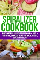 Spiralizer Cookbook: Mouth-Watering and Nutritious Low Carb + Paleo + Gluten-Free Spiralizer Recipes for Health, Vitality, and Weight Loss 1800950365 Book Cover