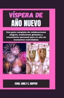 VÍSPERA DE AÑO NUEVO: Una guía completa de celebraciones alegres, tradiciones globales y crecimiento personal para un año de momentos inolvidables ... Novena Prayer Books Series) (Spanish Edition) B0CQXLBBXX Book Cover
