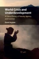 World Crisis and Underdevelopment: A Critical Theory of Poverty, Agency, and Coercion 1108421814 Book Cover