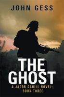 The Ghost: A Jacob Cahill Novel: Book Three 1984518224 Book Cover