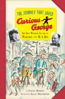 The Journey That Saved Curious George: The True Wartime Escape of Margret and H.A. Rey