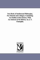 Text-Book in Intellectual Philosophy for Schools and Colleges: Containing an Outline of the Science, with an Abstract of Its History 1141223724 Book Cover