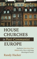 House Churches in Post-Communist Europe: Qualitative Interviews from Poland with a View to Informing Missiological Practice 1666740039 Book Cover