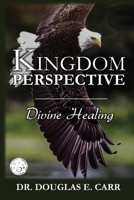 Kingdom Perspective: Divine Healing 0994937199 Book Cover