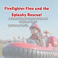Firefighter Finn and the Splashy Rescue!: A Chief's Plan for Staying Calm and Helping Others! B0GMZVPWDS Book Cover