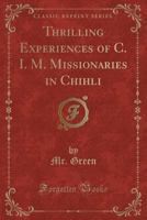 Thrilling Experiences of C. I. M. Missionaries in Chihli 1331522331 Book Cover