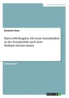 Hartz trifft Kingdon. Die neue Zumutbarkeit in der Sozialpolitik nach dem Multiple-Stream-Ansatz 3668349770 Book Cover