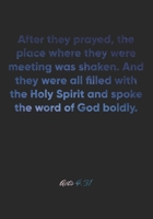 Acts 4: 31 Notebook: After they prayed, the place where they were meeting was shaken. And they were all filled with the Holy Spirit and spoke the word of God boldly.: Acts 4:31 Notebook, Bible Verse C 1677157542 Book Cover