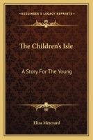 The Children's Isle: A Story For The Young 1378569695 Book Cover