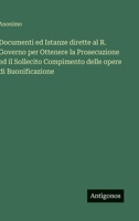 Documenti ed Istanze dirette al R. Governo per Ottenere la Prosecuzione ed il Sollecito Compimento delle opere di Buonificazione (Italian Edition) 3563175543 Book Cover