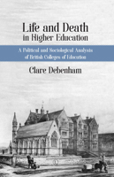 Life and Death in Higher Education: The Rise and Demise of British Colleges of Education 0718895495 Book Cover
