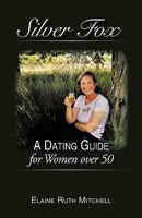 Silver Fox: A Dating Guide for Women over 50 1450208703 Book Cover
