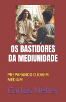 OS BASTIDORES DA MEDIUNIDADE: PREPARANDO O JOVEM MÉDIUM (Portuguese Edition) B0DRVB7HRY Book Cover
