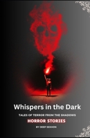 Whispers in the Dark: Tales of Terror from the Shadows. B0DJ1F719V Book Cover