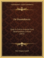 De Desmidiaceis: Quae In Suecia Inventae Sunt, Observationes Criticae (1871) 1160386994 Book Cover