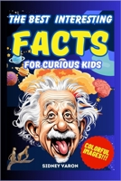 THE BEST INTERESTING FACTS FOR CURIOUS KIDS: A journey through the strangest and most surprising facts! Discover curiosities that will keep you away from digital boredom and make your mind shine! B0DQQ5H59P Book Cover