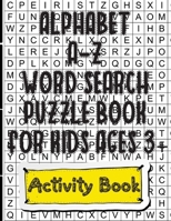 Alphabet A-Z Word Search Puzzle Book For Kids Ages 3+: Activity Book For Preschoolers & Kindergarteners - Learn Abcs With Different Words In This Alph B088JNWY1Q Book Cover