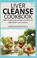 LIVER CLEANSE COOKBOOK: BASIC GUIDE AND NATURAL RECIPES TO IMPROVING HUMAN HEALTH B08H6TJWFP Book Cover