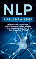 NLP f?r Anf?nger: Mit einfacher Psychologie, Manipulationstechniken und der richtigen K?rpersprache Schritt f?r Schritt zu mehr Erfolg 375434692X Book Cover