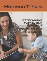 ATTACHMENT THEORY AND COGNITIVE DEVELOPMENT IN CHILDREN B0DYL91D6Q Book Cover