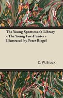 The Young Sportsman's Library - The Young Fox-Hunter - Illustrated by Peter Biegel 1447472403 Book Cover