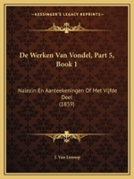 De Werken Van Vondel, Part 5, Book 1: Nalezin En Aanteekeningen Of Met Vijfde Deel (1859) 1160724466 Book Cover