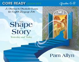 Core Ready Lesson Sets for Grades 6-8: A Staircase to Standards Success for English Language Arts, The Shape of Story: Yesterday and Today 0132907488 Book Cover
