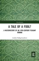 A Tale of a Fool?: A Microhistory of an 18th-Century Peasant Woman 1032093331 Book Cover