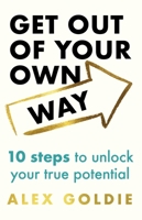 How to Get Out of Your Own Way: 10 Steps to Overcome What's Holding You Back 103542004X Book Cover