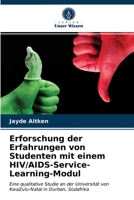 Erforschung der Erfahrungen von Studenten mit einem HIV/AIDS-Service-Learning-Modul: Eine qualitative Studie an der Universität von KwaZulu-Natal in Durban, Südafrika 6203554766 Book Cover