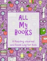 All My Books: A Reading Journal and Book Log for Kids 1675307466 Book Cover