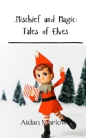 .Mischief and Magic: Tales of Elves 9916909113 Book Cover