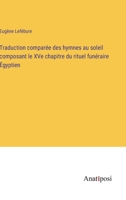 Traduction compar�e des hymnes au soleil composant le XVe chapitre du rituel fun�raire �gyptien 3382205971 Book Cover