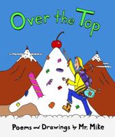 Over the Top: Poems and Drawings by Mr. Mike 0965836592 Book Cover