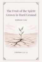 The Fruit of the Spirit: Grown in Hard Ground B0HH4F285C Book Cover