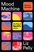 Mood Machine: The Rise of Spotify and the Costs of the Perfect Playlist 1668083515 Book Cover