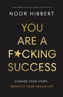 You Are A F*cking Success: Change Your Story. Manifest Your Dream Life 0241629411 Book Cover