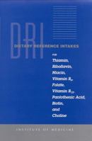 Dietary Reference Intakes for Thiamin, Riboflavin, Niacin, Vitamin B6, Folate, Vitamin B12, Pantothenic Acid, Biotin, and Choline (Dietary Reference Series) 0309065542 Book Cover